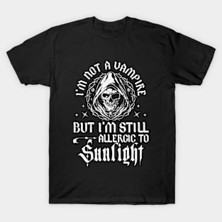 I'm Not A Vampire, But I'm Still Allergic To Sunlight T-Shirt